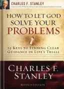 Wie Sie Ihre Probleme von Gott lösen lassen: 12 Schlüssel zu einer göttlichen Lösung - How to Let God Solve Your Problems: 12 Keys to a Divine Solution