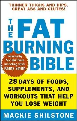 Die Fettverbrennungsbibel: 28 Tage lang Lebensmittel, Nahrungsergänzungsmittel und Workouts, die Ihnen helfen, Gewicht zu verlieren - The Fat-Burning Bible: 28 Days of Foods, Supplements, and Workouts That Help You Lose Weight