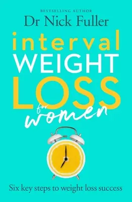 Intervall-Gewichtsabnahme für Frauen: Die sechs Prinzipien des erfolgreichen Abnehmens - Interval Weight Loss for Women: The Six Principles of Weight Loss Success