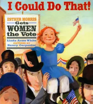 Ich kann das!: Esther Morris gibt Frauen das Wahlrecht - I Could Do That!: Esther Morris Gets Women the Vote