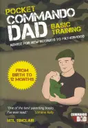 Pocket Commando Dad - Ratschläge für Neueinsteiger in die Vaterschaft: Von der Geburt bis zu 12 Monaten - Pocket Commando Dad - Advice for New Recruits to Fatherhood: From Birth to 12 Months