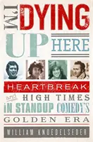 Ich sterbe hier oben: Herzschmerz und Höhenflüge in der goldenen Ära der Stand-Up-Comedy - I'm Dying Up Here: Heartbreak and High Times in Stand-Up Comedy's Golden Era