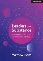 Führungspersönlichkeiten mit Substanz - Ein Gegenmittel gegen den generischen Führungsstil in Schulen - Leaders With Substance - An Antidote to Leadership Genericism in Schools