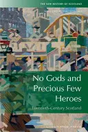 Keine Götter und nur wenige Helden: Schottland 1900-2015 - No Gods and Precious Few Heroes: Scotland 1900-2015