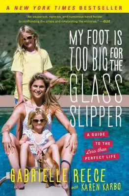 Mein Fuß ist zu groß für den Glaspantoffel: Ein Leitfaden für ein nicht ganz so perfektes Leben - My Foot Is Too Big for the Glass Slipper: A Guide to the Less Than Perfect Life