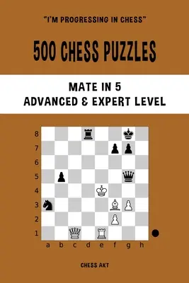 500 Schachrätsel, Matt in 5, Fortgeschrittenen- und Expertenstufe - 500 Chess Puzzles, Mate in 5, Advanced and Expert Level