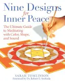 Neun Designs für inneren Frieden: Der ultimative Leitfaden für die Meditation mit Farbe, Form und Klang - Nine Designs for Inner Peace: The Ultimate Guide to Meditating with Color, Shape, and Sound