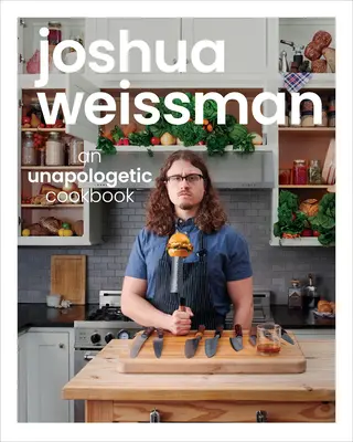 Joshua Weissman: Ein kompromissloses Kochbuch - Joshua Weissman: An Unapologetic Cookbook