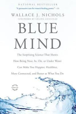 Blue Mind: Die überraschende Wissenschaft, die zeigt, wie der Aufenthalt in der Nähe von, im, auf oder unter Wasser Sie glücklicher, gesünder und verbundener machen kann - Blue Mind: The Surprising Science That Shows How Being Near, In, On, or Under Water Can Make You Happier, Healthier, More Connect