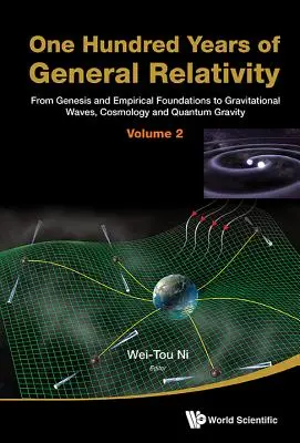 Einhundert Jahre Allgemeine Relativitätstheorie: Von der Entstehungsgeschichte und den empirischen Grundlagen bis zu Gravitationswellen, Kosmologie und Quantengravitation - Band 2 - One Hundred Years of General Relativity: From Genesis and Empirical Foundations to Gravitational Waves, Cosmology and Quantum Gravity - Volume 2
