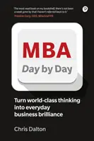 MBA Day by Day: Wie man erstklassiges Business-Denken in alltägliche Geschäftsbrillanz verwandelt - MBA Day by Day: How to Turn World-Class Business Thinking Into Everyday Business Brilliance