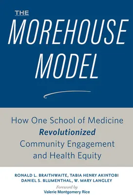 Das Morehouse-Modell: Wie eine medizinische Fakultät das Engagement für die Gemeinschaft und die gesundheitliche Chancengleichheit revolutionierte - The Morehouse Model: How One School of Medicine Revolutionized Community Engagement and Health Equity