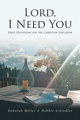 Herr, ich brauche dich: Tägliche Andachten für den christlichen Erzieher - Lord, I Need You: Daily Devotions for the Christian Educator