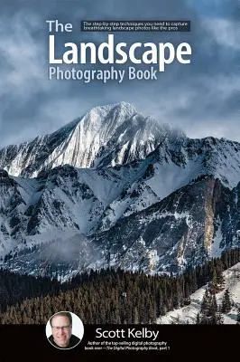 Das Buch zur Landschaftsfotografie: Die Schritt-für-Schritt-Techniken, die Sie brauchen, um atemberaubende Landschaftsfotos wie die Profis aufzunehmen - The Landscape Photography Book: The Step-By-Step Techniques You Need to Capture Breathtaking Landscape Photos Like the Pros