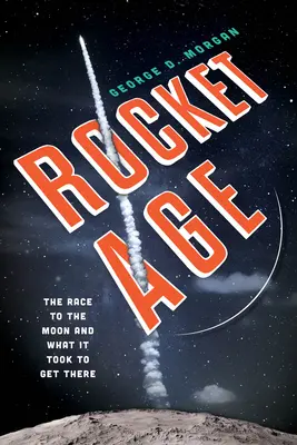 Das Raketenzeitalter: Der Wettlauf zum Mond und was es brauchte, um dorthin zu gelangen - Rocket Age: The Race to the Moon and What It Took to Get There