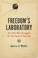 Das Labor der Freiheit: Der Kalte Krieg - Kampf um die Seele der Wissenschaft - Freedom's Laboratory: The Cold War Struggle for the Soul of Science