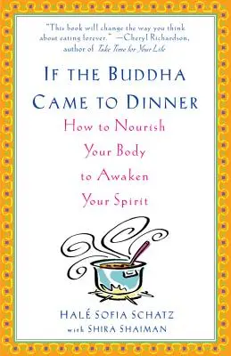 Wenn der Buddha zum Essen käme: Wie Sie Ihren Körper nähren, um Ihren Geist zu erwecken - If the Buddha Came to Dinner: How to Nourish Your Body to Awaken Your Spirit