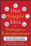 Eine einfache Idee für Startups und Unternehmer: Lebe deine Träume und gründe dein eigenes profitables Unternehmen - One Simple Idea for Startups and Entrepreneurs: Live Your Dreams and Create Your Own Profitable Company