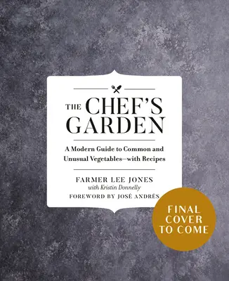 Der Garten des Küchenchefs: Ein moderner Leitfaden für gewöhnliche und ungewöhnliche Gemüsesorten - mit Rezepten - The Chef's Garden: A Modern Guide to Common and Unusual Vegetables--With Recipes