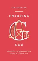 Gott genießen: Die Macht und Liebe Gottes im Alltag erleben - Enjoying God: Experience the Power and Love of God in Everyday Life