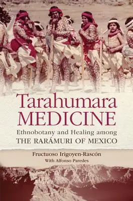 Tarahumara-Medizin: Ethnobotanik und Heilung bei den Rarmuri in Mexiko - Tarahumara Medicine: Ethnobotany and Healing Among the Rarmuri of Mexico