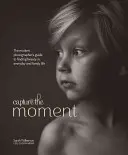 Den Moment einfangen: Der Leitfaden des modernen Fotografen, um die Schönheit des Alltags und des Familienlebens zu entdecken - Capture the Moment: The Modern Photographer's Guide to Finding Beauty in Everyday and Family Life