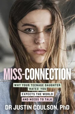 Miss-Connection: Warum Ihre Teenager-Tochter Sie „hasst“, die Welt erwartet und reden muss - Miss-Connection: Why Your Teenage Daughter 'Hates' You, Expects the World and Needs to Talk