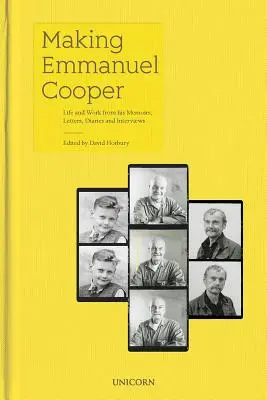 Die Entstehung von Emmanuel Cooper: Leben und Werk aus seinen Memoiren, Briefen, Tagebüchern und Interviews - Making Emmanuel Cooper: Life and Work from His Memoirs, Letters, Diaries and Interviews