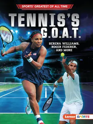 Der G.O.A.T. des Tennis: Serena Williams, Roger Federer und mehr - Tennis's G.O.A.T.: Serena Williams, Roger Federer, and More