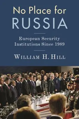 Kein Platz für Russland: Die europäischen Sicherheitsinstitutionen seit 1989 - No Place for Russia: European Security Institutions Since 1989