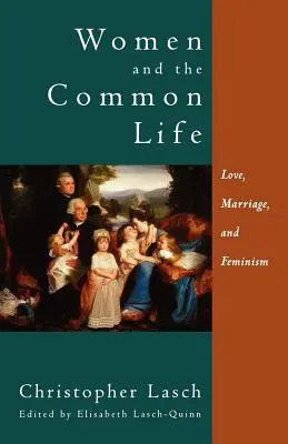 Frauen und das gemeinsame Leben: Liebe, Heirat und Feminismus - Women and the Common Life: Love, Marriage, and Feminism