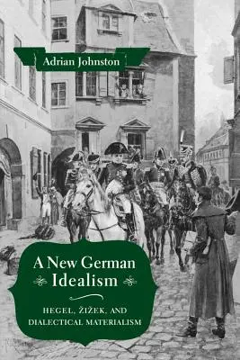 Ein neuer deutscher Idealismus: Hegel, Zizek und der dialektische Materialismus - A New German Idealism: Hegel, Zizek, and Dialectical Materialism