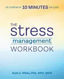 Das Arbeitsbuch zur Stressbewältigung: Stressabbau in 10 Minuten oder weniger - The Stress Management Workbook: De-Stress in 10 Minutes or Less