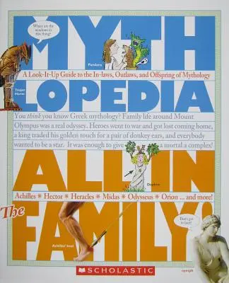 Alles in der Familie! (Mythlopedia): Ein Nachschlagewerk zu den Schwiegereltern, Geächteten und Nachkommen der Mythologie - All in the Family! (Mythlopedia): A Look-It-Up Guide to the In-Laws, Outlaws, and Offspring of Mythology