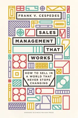 Funktionierendes Vertriebsmanagement: Wie man in einer sich ständig verändernden Welt verkauft - Sales Management That Works: How to Sell in a World That Never Stops Changing