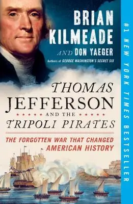 Thomas Jefferson und die Tripolis-Piraten: Der vergessene Krieg, der die amerikanische Geschichte veränderte - Thomas Jefferson and the Tripoli Pirates: The Forgotten War That Changed American History