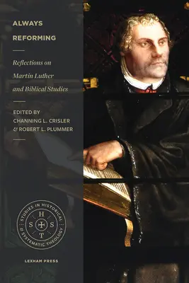 Immer reformieren: Überlegungen zu Martin Luther und der Bibelwissenschaft - Always Reforming: Reflections on Martin Luther and Biblical Studies