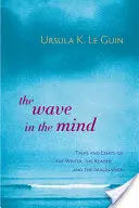 Die Welle im Kopf: Gespräche und Essays über den Schriftsteller, den Leser und die Vorstellungskraft - The Wave in the Mind: Talks and Essays on the Writer, the Reader, and the Imagination