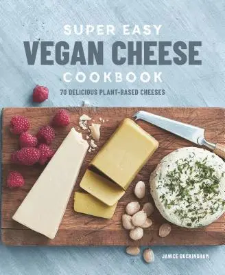 Superleichtes Veganes Käse-Kochbuch: 70 leckere pflanzliche Käsesorten - Super Easy Vegan Cheese Cookbook: 70 Delicious Plant-Based Cheeses