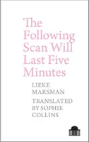 Der folgende Scan wird fünf Minuten dauern: Gedichte 2005-2017 von Lieke Marsman - The Following Scan Will Last Five Minutes: Poems 2005-2017 by Lieke Marsman