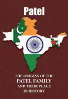 Patel - Die Ursprünge der Familie Patel und ihr Platz in der Geschichte - Patel - The Origins of the Patel Family and Their Place in History