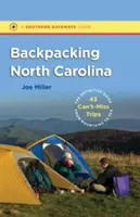 Rucksacktour durch North Carolina: Der ultimative Führer zu 43 unverzichtbaren Ausflügen von den Bergen bis zum Meer - Backpacking North Carolina: The Definitive Guide to 43 Can't-Miss Trips from Mountains to Sea