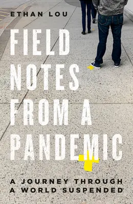 Erfahrungsberichte aus einer Pandemie: Eine Reise durch eine Welt im Schwebezustand - Field Notes from a Pandemic: A Journey Through a World Suspended