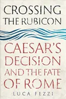 Die Überschreitung des Rubikon: Cäsars Entscheidung und das Schicksal Roms - Crossing the Rubicon: Caesar's Decision and the Fate of Rome