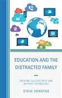 Erziehung und die abgelenkte Familie: Mit und ohne Technologie zum Erfolg - Education and the Distracted Family: Creating Success with and without Technology