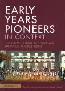 Pioniere der frühen Kindheit im Kontext: Ihr Leben, ihr bleibender Einfluss und ihre Wirkung auf die heutige Praxis - Early Years Pioneers in Context: Their Lives, Lasting Influence and Impact on Practice Today