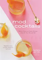 Mod Cocktails: Moderne Interpretationen klassischer Rezepte aus den 40er, 50er und 60er Jahren - Mod Cocktails: Modern Takes on Classic Recipes from the '40s, '50s and '60s