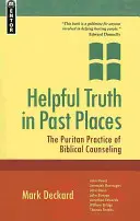 Hilfreiche Wahrheit an vergangenen Orten: Die puritanische Praxis der biblischen Seelsorge - Helpful Truth in Past Places: The Puritan Practice of Biblical Counseling