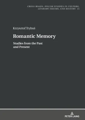 Romantische Erinnerung: Studien aus Vergangenheit und Gegenwart - Romantic Memory: Studies from the Past and Present