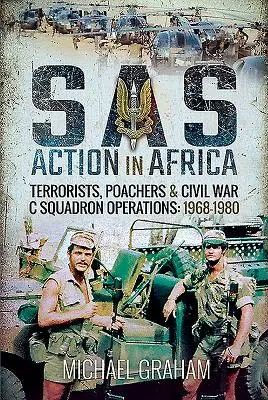 SAS-Einsatz in Afrika: Terroristen, Wilderer und Bürgerkrieg Operationen der C Squadron: 1968-1980 - SAS Action in Africa: Terrorists, Poachers and Civil War C Squadron Operations: 1968-1980